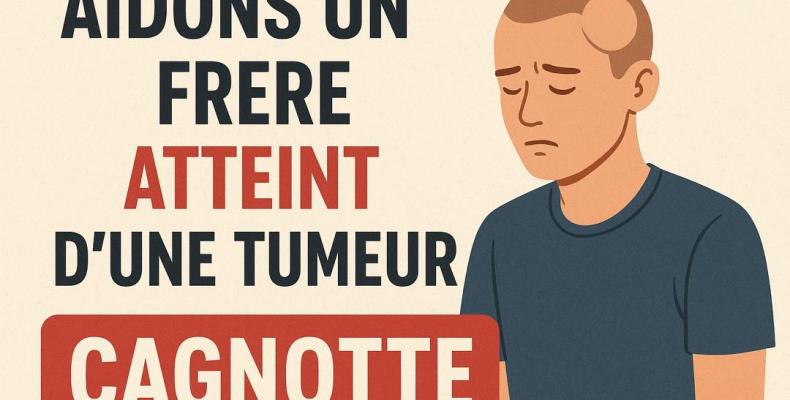 Aidons un frère atteint d’une tumeur